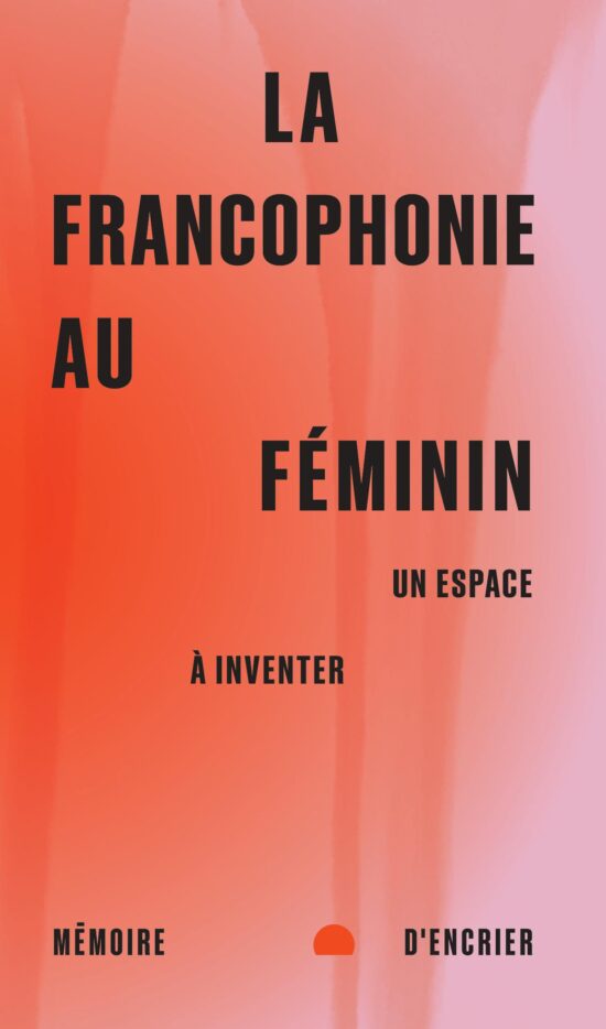 Lise Gauvin et Fawzia Zouari, dir., La francophonie au féminin : un espace à inventer, Mémoire d’encrier 2024
